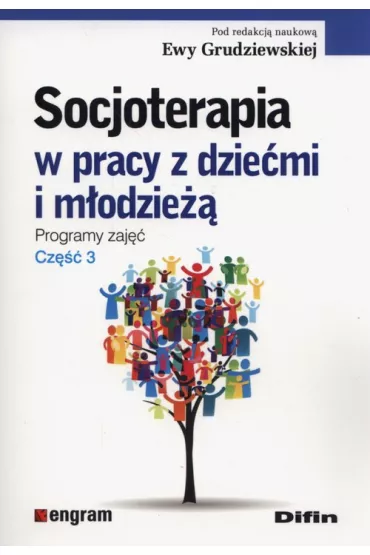 Socjoterapia w pracy z dzie�mi i m�odzie��. Programy zaj��. Cz�� 3 - Ewa Grudziewska