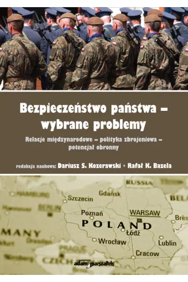 Bezpiecze�stwo pa�stwa-wybrane problemy - Rafa� K. Bazela, Dariusz S. Kozerawski