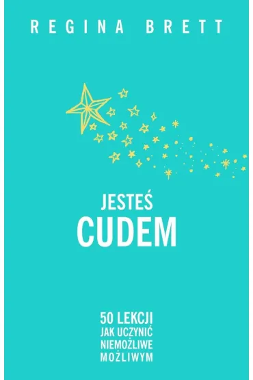 Jeste� cudem. 50 lekcji jak uczyni� niemo�liwe mo�liwym (barwione brzegi) - Regina Brett