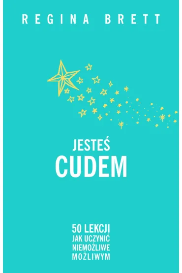 Jeste� cudem. 50 lekcji jak uczyni� niemo�liwe mo�liwym (barwione brzegi) - Regina Brett