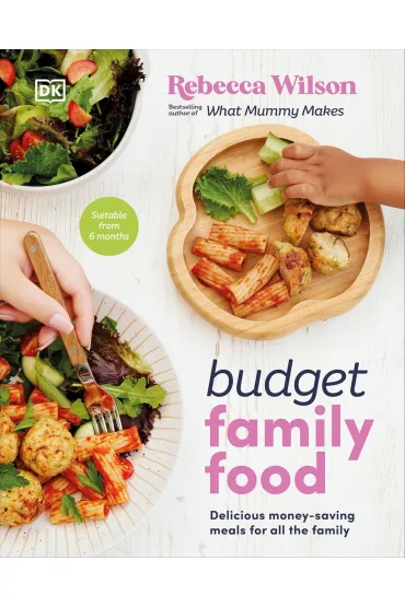 Budget Family Food. Delicious Money-Saving Meals for All the Family - Rebecca Wilson