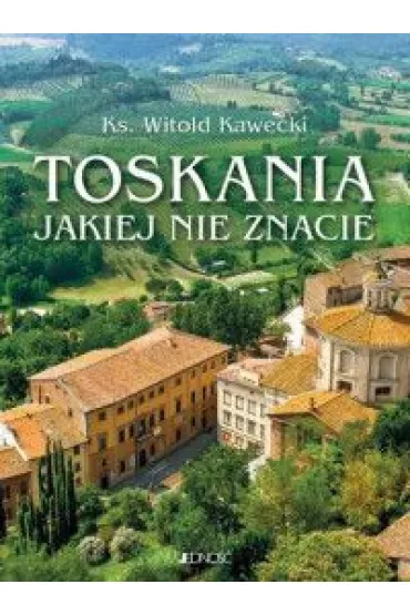 Toskania, jakiej nie znacie. Przewodnik artystyczny - Witold Kawecki