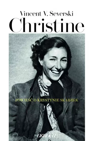 Christine. Powie�� o Krystynie Skarbek - Vincent Viktor Severski