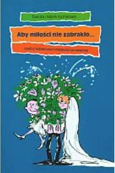 Aby mi�o�ci nie zabrak�o? czyli o kobieco�ci i m�sko�ci prywatnie - Danuta Ku�nik, Marek Ku�nik