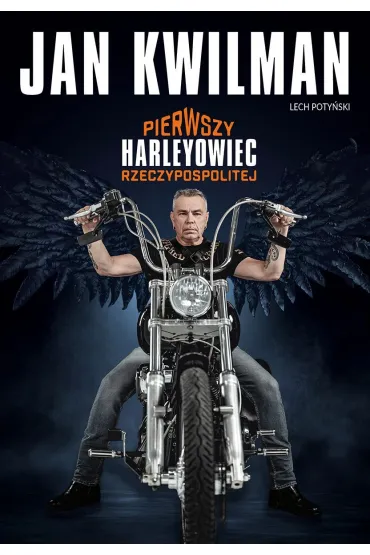 Jan Kwilman. Pierwszy harleyowiec Rzeczypospolitej - Jan  Kwilman, Lech Poty�ski