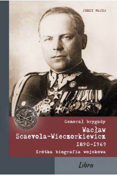 Genera brygady Wacaw Scaevola-Wieczorkiewicz 1890-1969