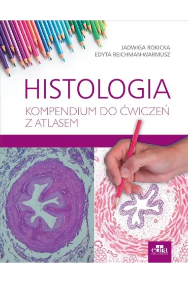 Histologia. Kompendium do �wicze� z atlasem - Edyta Reichman-Warmusz, Jadwiga Rokicka