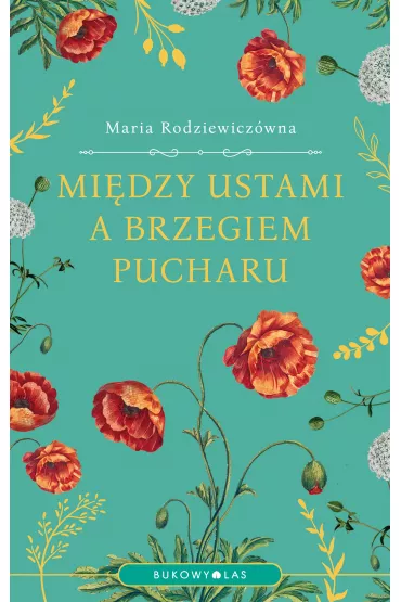 Mi�dzy ustami a brzegiem pucharu - Maria Rodziewicz�wna