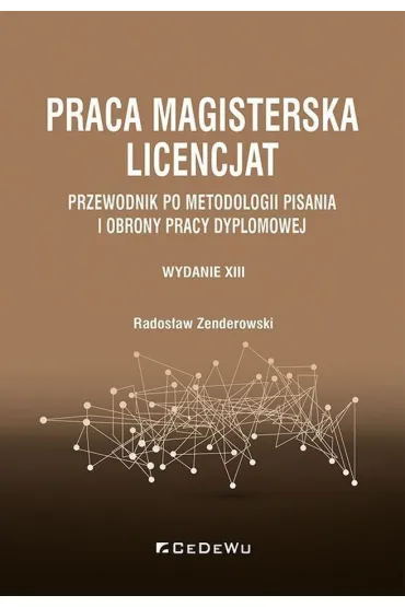 Praca magisterska. Licencjat. Przewodnik po metodologii pisania i obrony pracy dyplomowej - Rados�aw Zenderowski