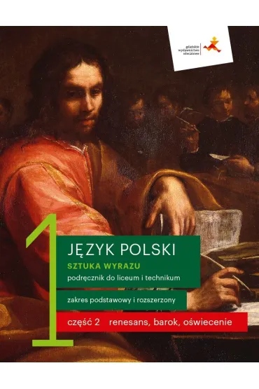 Sztuka wyrazu 1. Cz�� 2. Renesans, barok, o�wiecenie. J�zyk polski. Podr�cznik do liceum i technikum. Zakres podstawowy i rozszerzony - Cecylia Ratajczak, Ewa Pryli�ska, Jolanta Manthey, Katarzyna Budna, Tomasz Zieli�ski, Beata Kapela-Bagi�ska, Jaros�aw  Zaporowicz