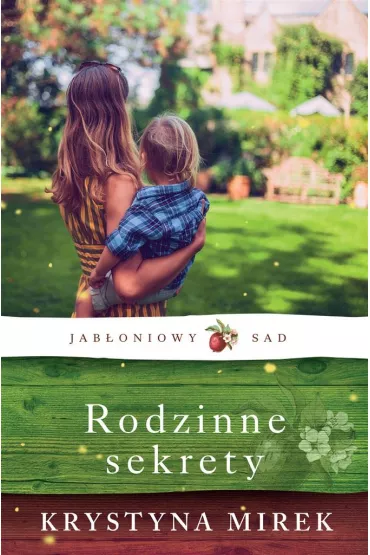 Jab�oniowy Sad. Tom 2. Rodzinne sekrety - Krystyna Mirek