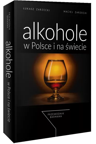 Alkohole w Polsce i na �wiecie. Przewodnik barmana - �ukasz Zarzecki, Maciej Zarzecki