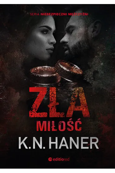 Z�a mi�o��. Niebezpieczni m�czy�ni. Tom 4 - K. N. Haner