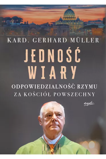 Jedno�� wiary. Odpowiedzialno�� Rzymu za Ko�ci� powszechny - Gerhard Muller