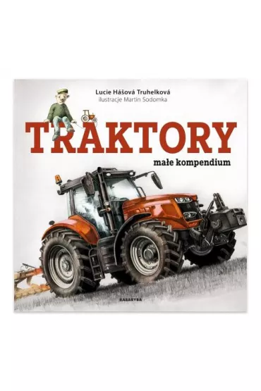 Traktory. Ma�e kompendium - Lucie Hasova Truhelkova