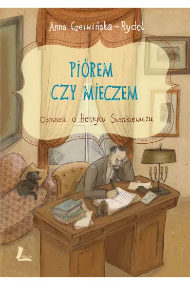 Pi�rem i mieczem opowie�� o henryku sienkiewiczu - Anna Czerwi�ska-Rydel