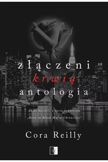 Z��czeni krwi�. Antologia. Born in Blood Mafia Chronicles. Tom 7.5 - Cora Reilly