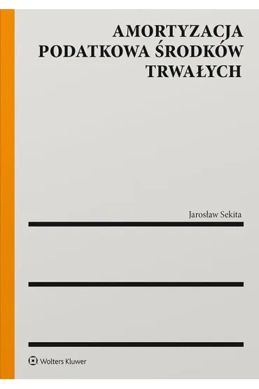 Amortyzacja podatkowa �rodk�w trwa�ych - Jaros�aw Sekita