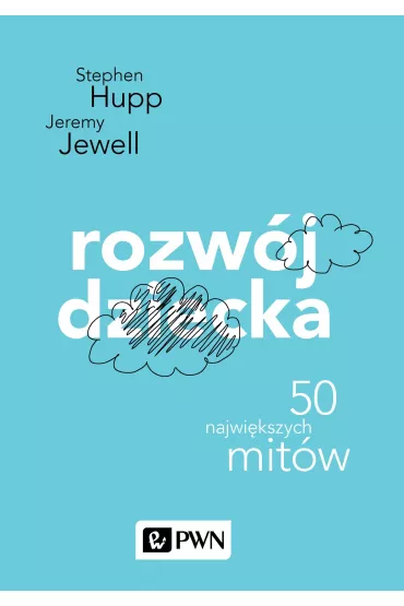 Rozw�j dziecka. 46 najwi�kszych mit�w. Psychologia popularna - Stephen Stephen, Jeremy Jewell