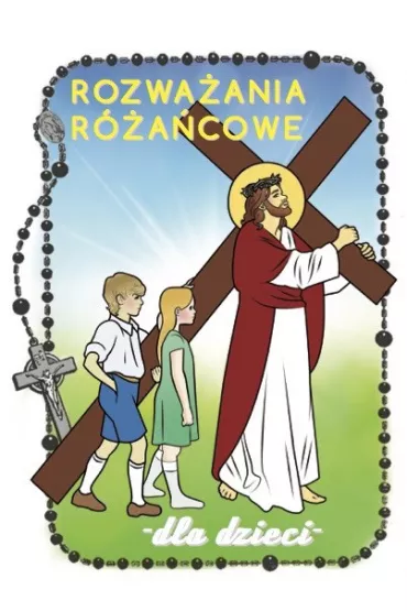 Rozwa�ania r�a�cowe dla dzieci. Tajemnice bolesne - Renata Gontarz