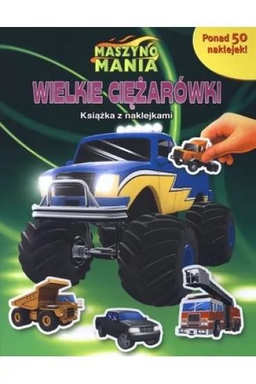 Maszynomania Wielkie ci�ar�wki Ksi��ka z naklejkami - Anna Ba�kowska-Lach 