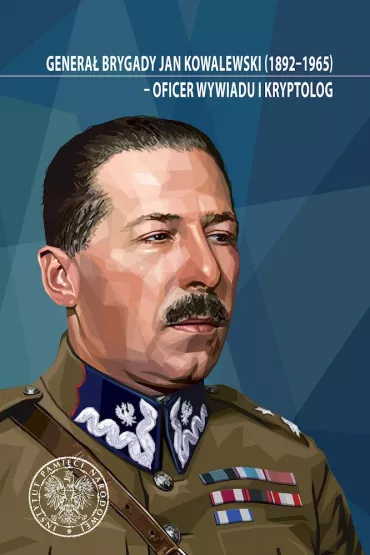 Genera� brygady Jan Kowalewski (1892-1965) - oficer wywiadu i kryptolog