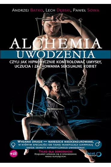 Alchemia uwodzenia, czyli jak hipnotycznie kontrolowa� umys�y, uczucia i zachowania seksualne kobiet - Lech D�bski, Pawe� Sowa