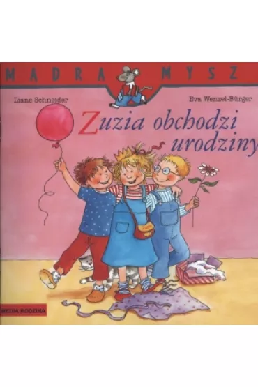 M�dra mysz - Zuzia. Zuzia obchodzi urodziny - Eva Wenzel-Burger, Liane Schneider