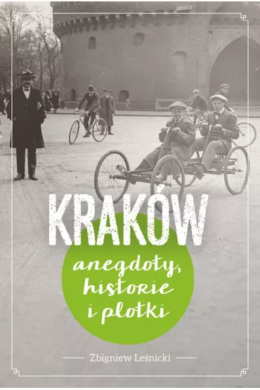 Krak�w Historie, anegdoty i plotki - Zbigniew Le�nicki