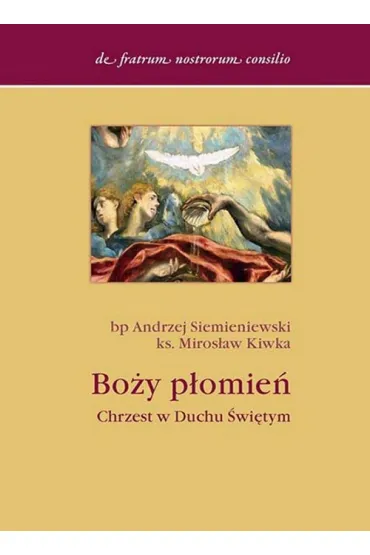 Bo�y p�omie�. Chrzest w Duchu �wi�tym - Andrzej Siemieniewski, Miros�aw Kiwka
