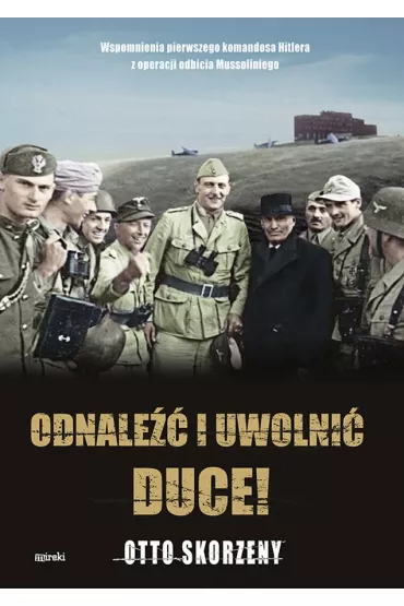 Odnale�� i uwolni� Duce! - Otto Skorzeny