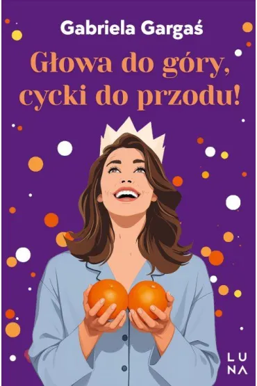 G�owa do g�ry, cycki do przodu! - Gabriela Garga�