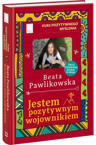 Kurs pozytywnego my�lenia. Jestem pozytywnym wojownikiem - Beata Pawlikowska