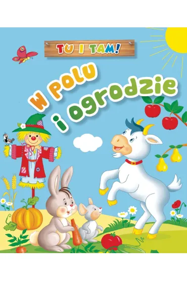 Tu i tam! W polu i ogrodzie - Ala Hanna Murgrabia, Anna Wi�niewska