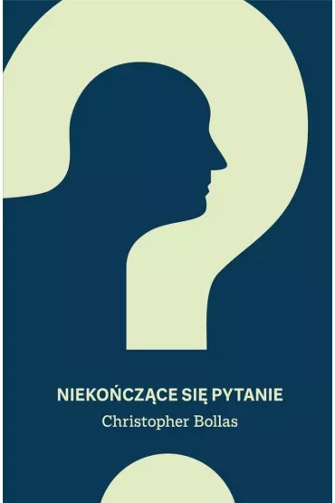 Nieko�cz�ce si� pytanie - Christopher Bollas
