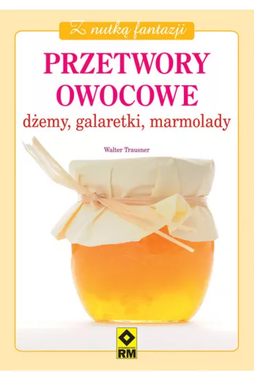 Przetwory owocowe. D�emy, galaretki, marmolady - Walter Trausner