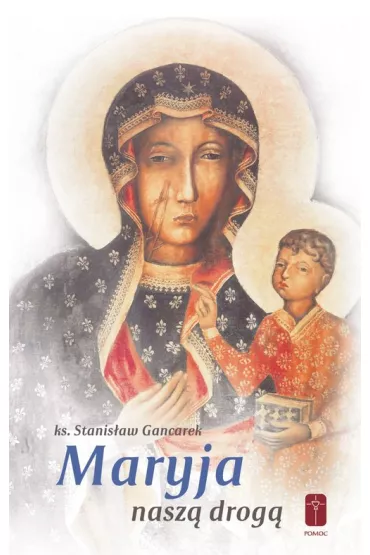 Maryja nasz� drog� - Stanis�aw  Gancarek