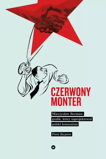 Czerwony monter mieczys�aw berman grafik kt�ry zaprojektowa� polski komunizm - Piotr Rypson