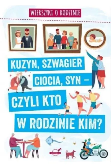 Wierszyki o rodzinie. Kuzyn, szwagier, ciocia, syn &ndash; czyli kto w rodzinie kim? - Agnieszka No�y�ska-Demianiuk