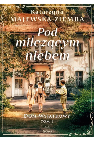 Pod milcz�cym niebem. Dom wyj�tkowy. Tom 1 - Katarzyna Majewska-Ziemba