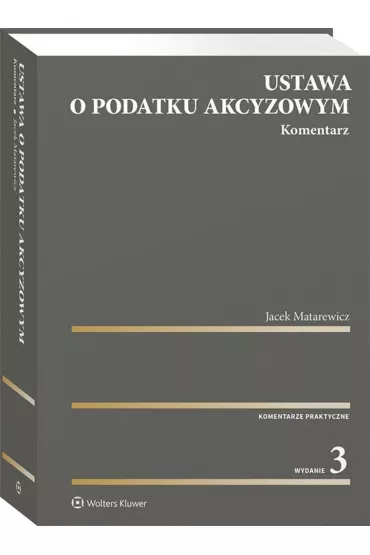 Ustawa o podatku akcyzowym Komentarz - Jacek Matarewicz