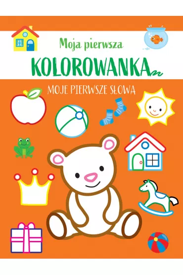 Moja pierwsza kolorowanka. Moje pierwsze s�owa