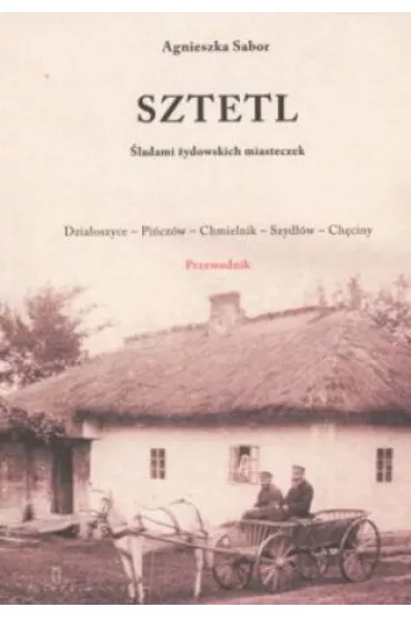 Sztetl. �ladami �ydowskich miasteczek - Agnieszka Sabor