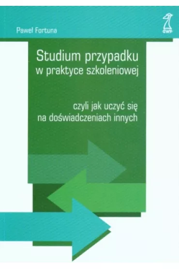 Studium przypadku w praktyce szkoleniowej, czyli jak uczy� si� na do�wiadczeniach innych - Pawe� Fortuna