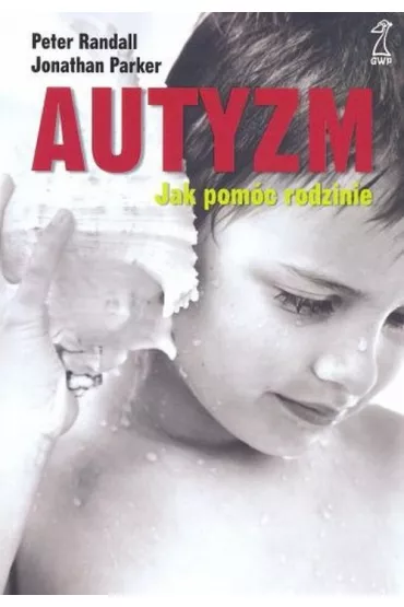 AUTYZM JAK POMOC RODZINIE-GWP - Parker Jonathan, Randall Peter