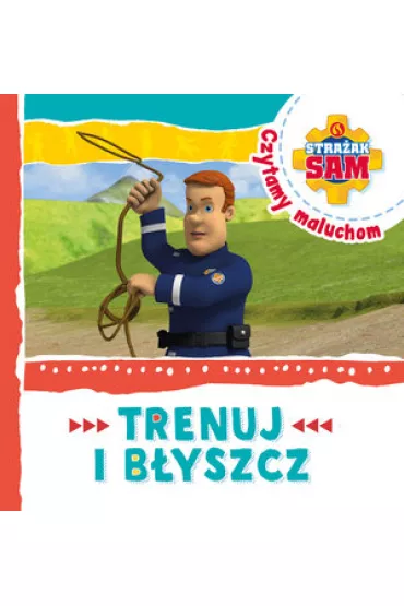 Stra�ak Sam Czytamy maluchom. Trenuj i b�yszcz