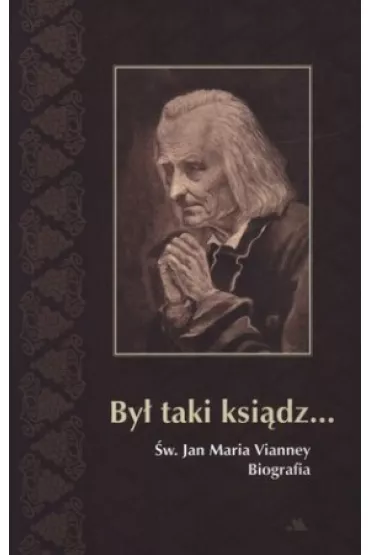 By� taki ksi�dz. �w. Jan Maria Vianney. Biografia - Jacek Laskowski, Jacek Pawe� Laskowski