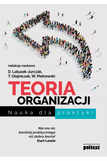 Teoria organizacji. Nauka dla praktyki - Dominika Latusek-Jurczak