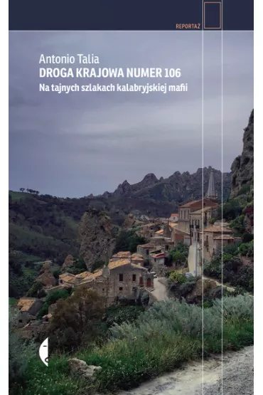 Droga krajowa numer 106. Na tajnych szlakach kalabryjskiej mafii - Antonio Talia