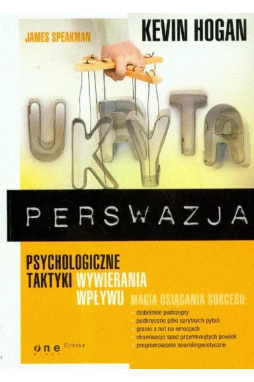Ukryta perswazja. Psychologiczne taktyki wywierania wp�ywu - Kevin Hogan, James Speakman